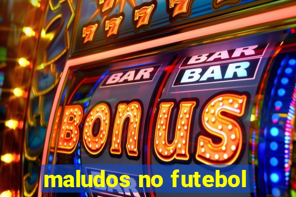 maludos no futebol